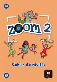 Zoom 2, A1.2 : cahier d'activités : français langue étrangère