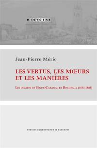 Les vertus, les moeurs et les manières : les comtes de Ségur-Cabanac et Bordeaux (1655-1888)
