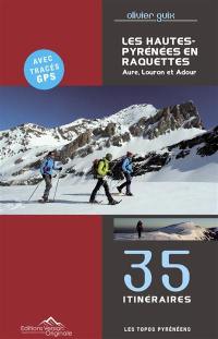 Les Hautes-Pyrénées en raquettes : Aure, Louron et Adour : 35 itinéraires