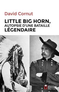 Little Big Horn : autopsie d'une bataille légendaire