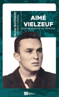 Aimé Vielzeuf (1922-2007) : résister et écrire en Cévennes