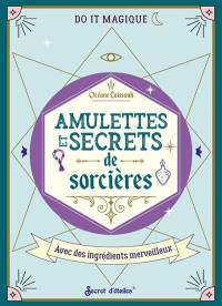 Amulettes et secrets de sorcières : avec des ingrédients merveilleux