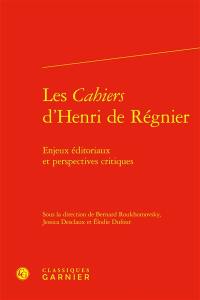 Les Cahiers d'Henri de Régnier : enjeux éditoriaux et perspectives critiques