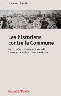 Les historiens contre la Commune : sur le 150e anniversaire et la nouvelle historiographie de la Commune de Paris