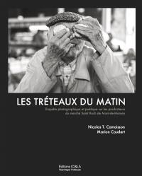 Les tréteaux du matin : enquête photographique et poétique sur les producteurs du marché Saint-Roch de Mont-de-Marsan : janvier 2015-septembre 2017