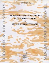Les révolutions industrielles : enjeux scientifiques et enjeux d'apprentissages : actes de l'université d'été 8-11 juil. 1996, IUFM de Lyon