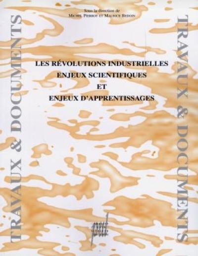 Les révolutions industrielles : enjeux scientifiques et enjeux d'apprentissages : actes de l'université d'été 8-11 juil. 1996, IUFM de Lyon