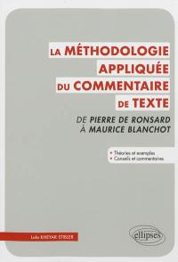 La méthodologie appliquée du commentaire de texte : de Pierre de Ronsard à Maurice Blanchot : théories et exemples, conseils et commentaires
