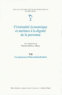 Criminalité économique et atteintes à la dignité de la personne. Vol. 7. Les processus d'internationalisation