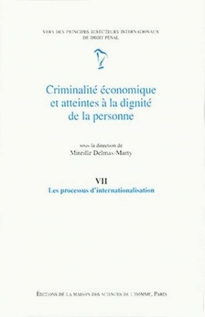 Criminalité économique et atteintes à la dignité de la personne. Vol. 7. Les processus d'internationalisation