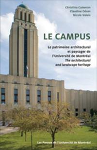 Le campus : patrimoine architectural et paysager de l'Université de Montréal. The architectural and landscape heritage