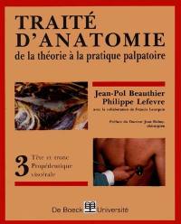 Traité d'anatomie : de la théorie à la pratique palpatoire. Vol. 3. Tête et tronc-propédeutique viscérale