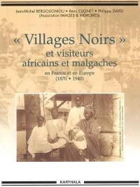 Villages noirs et autres visiteurs africains et malgaches en France et en Europe (1870-1940)