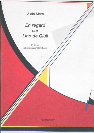 En regard sur Lino de Giuli : poèmes, peintures & installations