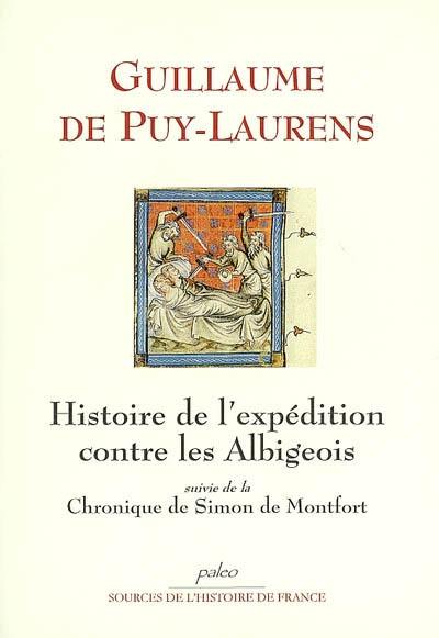 Histoire de l'expédition française contre les Albigeois, 1170-1272. Chronique de Simon de Montfort, 1202-1311