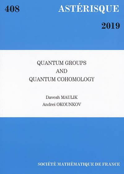 Astérisque, n° 408. Quantum groups and quantum cohomology