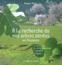 Alpes de lumière (Les), n° 164. A la recherche de nos arbres perdus en Provence : le mûrier, le sorbier domestique, l'amandier, le figuier