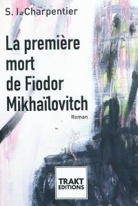 La première mort de Fiodor Mikhaïlovitch
