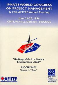 IPMA'96 world congress on project management and 12th AFITEP annual meeting, june 24-26, 1996, CNIT, Paris La Défense-France : challenge of the 21st century, balancing team and task, proceedings
