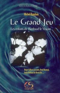 Le Grand Jeu : les enfants de Rimbaud le Voyant