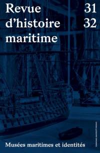 Revue d'histoire maritime, n° 31-32. Musées maritimes et identités