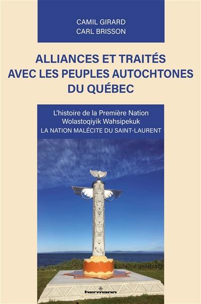 Alliances et traités avec les peuples autochtones du Québec : l'histoire de la première nation Wolastoqiyik Wahsipekuk : la nation malécite du Saint-Laurent