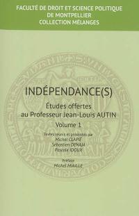 Indépendances(s) : études offertes au professeur Jean-Louis Autin