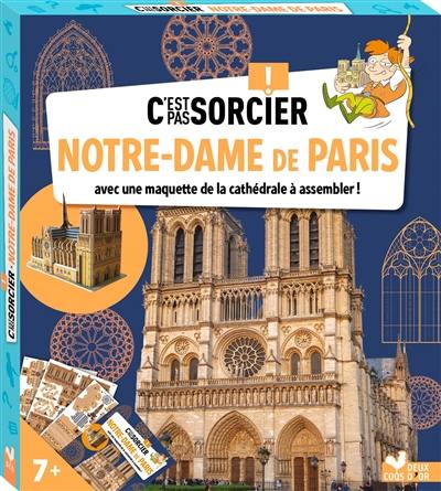 C'est pas sorcier ! : Notre-Dame de Paris : avec une maquette de la cathédrale à assembler !