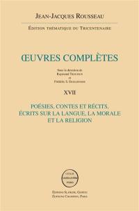 Oeuvres complètes. Vol. 17. Contes et récits, poésie. Ecrits sur la langue, la morale et la religion