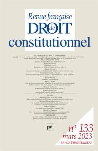 Revue française de droit constitutionnel, n° 133. Interpréter les droits et libertés : quel pouvoir pour le juge constitutionnel dans l'Etat de droit contemporain ?