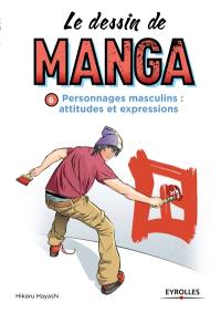 Le dessin de manga. Vol. 6. Personnages masculins : attitudes et expressions