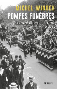 Pompes funèbres : les morts illustres : 1871-1914