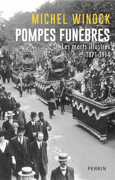 Pompes funèbres : les morts illustres : 1871-1914