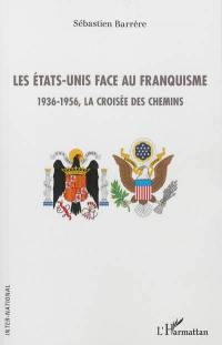 Les Etats-Unis face au franquisme : 1936-1956, la croisée des chemins