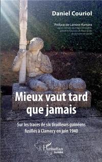 Mieux vaut tard que jamais : sur les traces de six tirailleurs guinéens fusillés à Clamecy en juin 1940