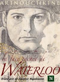 La face cachée de Waterloo. Vol. 1. La victoire de l'Empereur
