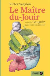 Le Maître-du-Jouir. Gauguin dans son dernier décor