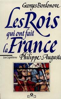 Les Rois qui ont fait la France. Vol. 2. Philippe Auguste