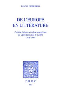 De l'Europe en littérature, 1918-1939 : création littéraire et culture européenne au temps de la crise de l'esprit