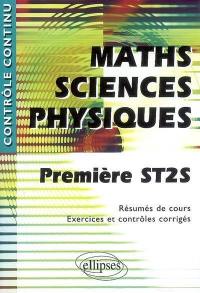Maths, sciences physiques, première ST2S : résumés de cours, exercices et contrôles corrigés