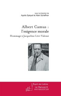 Albert Camus : l'exigence moral : hommage à Jacqueline Lévi-Valensi