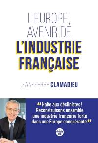 L'Europe, avenir de l'industrie française : essai