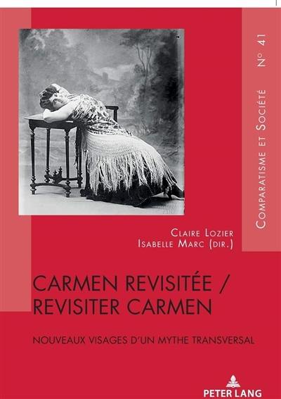 Carmen revisitée, revisiter Carmen : nouveaux visages d'un mythe transversal