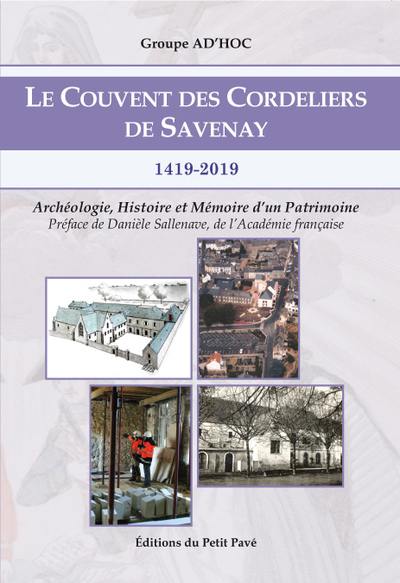 Le couvent des Cordeliers de Savenay : 1419-2019 : archéologie, histoire et mémoire d'un patrimoine