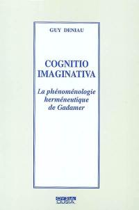 Cognitio imaginativa : la phénoménologie herméneutique de Gadamer