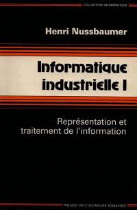 Informatique industrielle. Vol. 1. Représentation et traitement de l'information