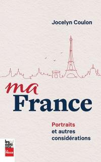 Ma France : portraits et autres considérations