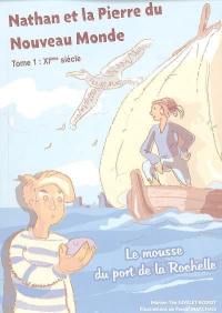 Nathan et la pierre du Nouveau Monde. Vol. 1. Le mousse du port de la Rochelle : XIe siècle