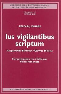 Ius vigilantibus scriptum : ausgewählte Schriften = oeuvres choisies