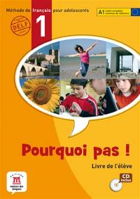 Pourquoi pas ! 1 : méthode de français pour adolescents, A1 Cadre européen commun de référence : livre de l'élève